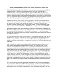 Indiana awarded additional U.S. EPA grant funding for brownfield cleanup loans INDIANAPOLIS, August 26, 2014— The U.S. Environmental Protection Agency (U.S. EPA) awarded $500,000 in Hazardous Substances Brownfield Revo