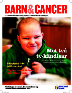 BARN&CANCER E N T I D N I N G F R Å N B A R N C A N C E R F O N D E N >>> N U M M E R 5 –  >>> Möt två tv-kändisar Bildspecial från