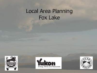 Local Area Planning Fox Lake Outline of Presentation 