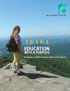 THE CHILDREN’S HOUSE  EDUCATION WITH A PURPOSE Imagining a Children’s House Adolescent Program