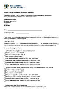 Renewal of annual membership[removed]by direct debit Thank you for choosing to pay the College of Optometrists annual membership fees by direct debit. Please print and complete both pages of this PDF and post them to: 