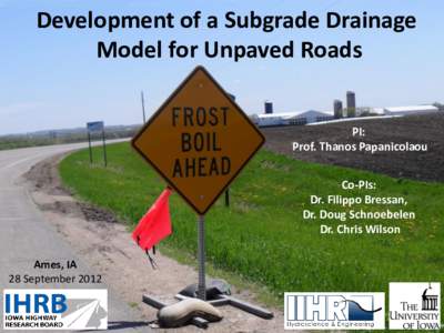 Development of a Subgrade Drainage Model for Unpaved Roads PI: Prof. Thanos Papanicolaou Co-PIs: