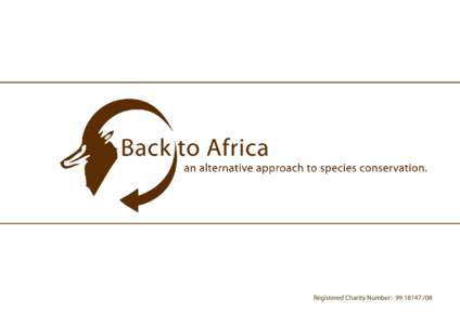 Registered Charity Number:- :/08  an alternative approach to conservation The Back to Africa Experience Only when the last tree has died and the last river been