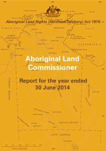Aboriginal Land Rights (Northern Territory) Act[removed]Aboriginal Land Commissioner Report for the year ended 30 June 2014