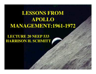LESSONS FROM APOLLO MANAGEMENT:LECTURE 20 NEEP 533 HARRISON H. SCHMITT