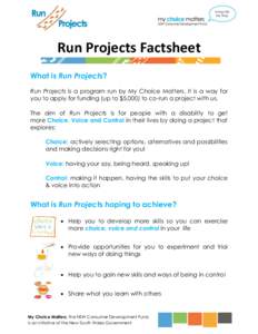 Run Projects Factsheet What is Run Projects? Run Projects is a program run by My Choice Matters. It is a way for you to apply for funding (up to $5,000) to co-run a project with us. The aim of Run Projects is for people 