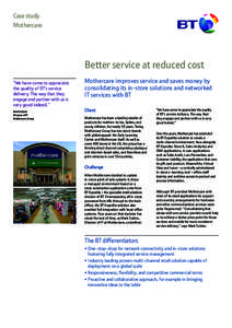 Case study Mothercare Better service at reduced cost “We have come to appreciate the quality of BT’s service