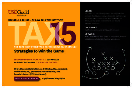 TAX15 USC GOULD SCHOOL OF LAW 2015 TAX INSTITUTE THE THREE DAY EVENT TAX PROFESSIONALS MUST ATTEND!  Strategies to Win the Game