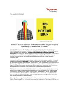FOR IMMEDIATE RELEASE  Please see below for image credits First Solo Museum Exhibition of Multi-Faceted Artist Douglas Coupland Opens May 31 at Vancouver Art Gallery