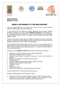 MEDIA RELEASE AUGUST 19, 2012 MAKE A DIFFERENCE TO THE MALLEEFOWL! If you’re a holiday-maker with a conscience, why not join the next ‘voluntour’ Science Safari with Global Gypsies and make a difference!