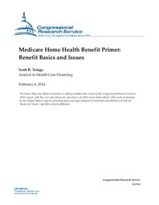 Medicare Home Health Benefit Primer: Benefit Basics and Issues Scott R. Talaga Analyst in Health Care Financing February 6, 2014 The House Ways and Means Committee is making available this version of this Congressional R