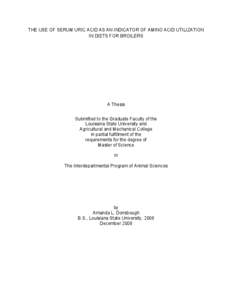 THE USE OF SERUM URIC ACID AS AN INDICATOR OF AMINO ACID UTILIZATION IN DIETS FOR BROILERS A Thesis Submitted to the Graduate Faculty of the Louisiana State University and