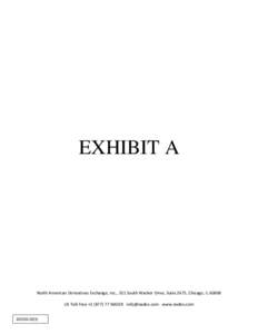 EXHIBIT A  North American Derivatives Exchange, Inc., 311 South Wacker Drive, Suite 2675, Chicago, ILUS Toll-Free +NADEX  www.nadex.com)