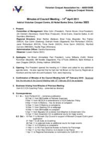 Victorian Croquet Association Inc – A0001560E trading as Croquet Victoria Minutes of Council Meeting – 14th April 2011 held at Victorian Croquet Centre, 65 Nobel Banks Drive, Cairnlea[removed]Present: