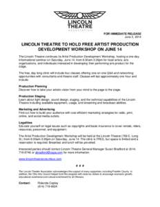 FOR IMMEDIATE RELEASE June 3, 2014 LINCOLN THEATRE TO HOLD FREE ARTIST PRODUCTION DEVELOPMENT WORKSHOP ON JUNE 14 The Lincoln Theatre continues its Artist Production Development Workshop, hosting a one-day