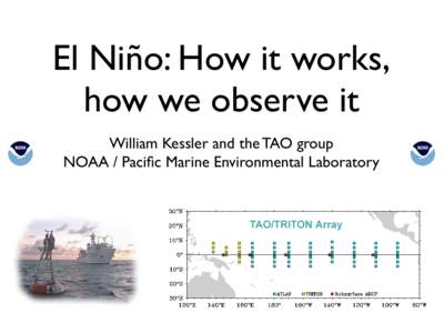 El Niño: How it works, how we observe it William Kessler and the TAO group NOAA / Pacific Marine Environmental Laboratory  • The normal situation in the tropical Pacific: