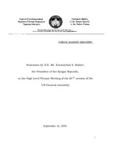 CHECK AGAINST DELIVERY  Statement by H.E. Mr. Kurmanbek S. Bakiev, the President of the Kyrgyz Republic, at the High Level Plenary Meeting of the 60 th session of the UN General Assembly