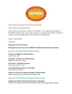 World Mental Health Day (10 OctoberTheme: Dignity in Mental Health This outline of the contents is posted for information. The material will be placed on the WFMH website in the second half of August. A supplement