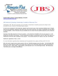 Contact: Marie Johnson, Campus Marketer, JBS Industrial Technology Scholarships Available at Minnesota West (Worthington, MN) JBS will be awarding up to $135,000 in scholarships to stude
