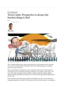 Comment Terror raids: Perspective is always the hardest thing to find Date September 20, 2014