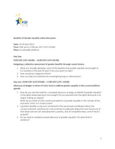 Benefits of Gender Equality online discussion Date: 24-25 April 2013 Time: 9:00 am to 17:00 pm CEST (UTC+02:00) Place: EuroGender platform Day One 9:00 CEST (UTC+02:00) – 13:00 CEST (UTC+02:00)