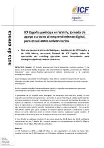 nota de prensa  ICF España participa en Watify, jornada de apoyo europeo al emprendimiento digital, para estudiantes universitarios  Con una ponencia de Jesús Rodríguez, presidente de ICF España, y