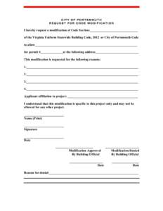 CITY OF PORTSMOUTH REQUEST FOR CODE MODIFICATION I hereby request a modification of Code Section:______________________________ of the Virginia Uniform Statewide Building Code, 2012 or City of Portsmouth Code to allow___