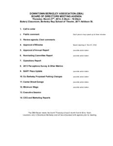 DOWNTOWN BERKELEY ASSOCIATION (DBA) BOARD OF DIRECTORS MEETING AGENDA Thursday, March 27th, 2014, 8:30am – 10:00am Bakery Classroom, Berkeley Rep School of Theatre, 2071 Addison St. 1. Call to order