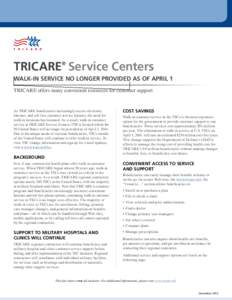 TRICARE® Service Centers WALK-IN SERVICE NO LONGER PROVIDED AS OF APRIL 1 TRICARE offers many convenient resources for customer support As TRICARE beneficiaries increasingly access electronic, Internet, and toll-free cu