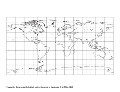 Perspective Compromise; Cylindrical; Neither Conformal or Equal-area; O. M. Miller; 1942   