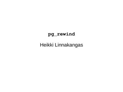 pg_rewind Heikki Linnakangas Your typical setup  Streaming