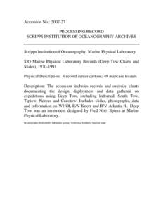 Accession No.: [removed]PROCESSING RECORD SCRIPPS INSTITUTION OF OCEANOGRAPHY ARCHIVES Scripps Institution of Oceanography. Marine Physical Laboratory SIO Marine Physical Laboratory Records (Deep Tow Charts and