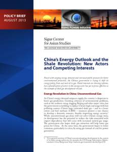 POLICY BRIEF AUGUST 2013 China’s Energy Outlook and the Shale Revolution: New Actors and Competing Interests