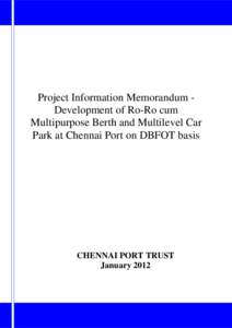 Project Information Memorandum Development of Ro-Ro cum Multipurpose Berth and Multilevel Car Park at Chennai Port on DBFOT basis  