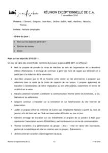 RÉUNION EXCEPTIONNELLE DE C.A. 7 novembre 2010 Présents : Clément, Grégoire, Jean-Marc, Jérôme Judith, Maël, Matthieu, Natacha, Thomas Invitée : Nathalie (employée)