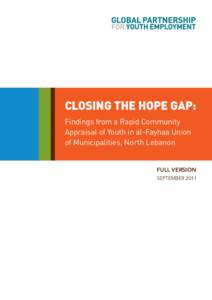 CLOSING THE HOPE GAP: Findings from a Rapid Community Appraisal of Youth in al-Fayhaa Union of Municipalities, North Lebanon FULL VERSION SEPTEMBER 2011