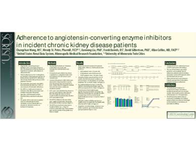 Adherence to angiotensin-converting enzyme inhibitors in incident chronic kidney disease patients Changchun Wang, MS1, Wendy St. Peter, PharmD, FCCP1,2, Jiannong Liu, PhD1, Frank Daniels, BS1, David Gilbertson, PhD1, All