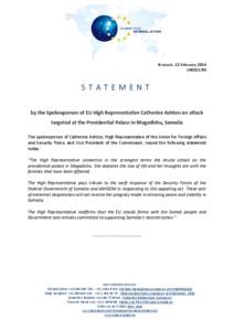 Brussels, 21 February[removed]STATEMENT by the Spokesperson of EU High Representative Catherine Ashton on attack targeted at the Presidential Palace in Mogadishu, Somalia