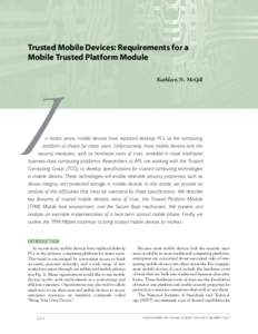 Trusted Mobile Devices: Requirements for a Mobile Trusted Platform Module Kathleen N. McGill n recent years, mobile devices have replaced desktop PCs as the computing platform of choice for many users. Unfortunately, mos