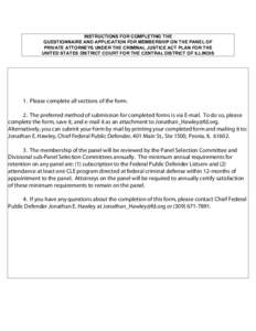 INSTRUCTIONS FOR COMPLETING THE QUESTIONNAIRE AND APPLICATION FOR MEMBERSHIP ON THE PANEL OF PRIVATE ATTORNEYS UNDER THE CRIMINAL JUSTICE ACT PLAN FOR THE UNITED STATES DISTRICT COURT FOR THE CENTRAL DISTRICT OF ILLINOIS