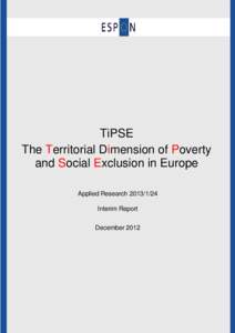 TiPSE The Territorial Dimension of Poverty and Social Exclusion in Europe Applied Research[removed]Interim Report December 2012