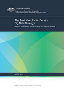 The Australian Public Service Big Data Strategy Improved understanding through enhanced data-analytics capability AUGUST 2013