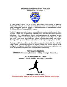 ENHANCED PLAYER TRAINING PROGRAM WINDSOR F.C. NATIONALS As Essex County’s District Club for 15 years and premier travel club for 28 years, the Windsor F.C. Nationals Soccer Club has tirelessly shown it’s commitment t