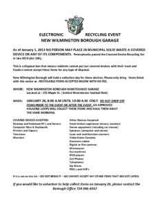 ELECTRONIC RECYCLING EVENT NEW WILMINGTON BOROUGH GARAGE As of January 1, 2013 NO PERSON MAY PLACE IN MUNICIPAL SOLID WASTE A COVERED DEVICE OR ANY OF ITS COMPOMENTS. Pennsylvania passed the Covered Device Recycling Act 