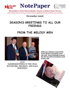 NotePaper The Bulletin of the Miami-Shelby Chapter’s Melody Men Chorus A Friendly Bunch of Guys in the Johnny Appleseed District Who Love to Sing December 2006