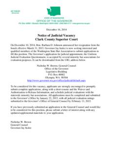 December 16, 2014  Notice of Judicial Vacancy Clark County Superior Court On December 10, 2014, Hon. Barbara D. Johnson announced her resignation from the bench effective March 31, 2015. Governor Jay Inslee is now seekin