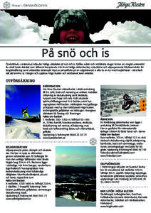   Vinter i ÖRNSKÖLDSVIK På snö och is Örnsköldsvik i vinterskrud erbjuder härliga aktiviteter på snö och is. Fjällika vidder och snöklädda skogar formar en magisk vintervärld