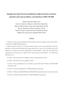 Shanghai Jiao Tong University participation in high-level feature extraction, automatic search and surveillance event detection at TRECVID 2008 Xiaokang Yang, Rui Zhang, Yi Xu, Anwen Liu, Jiemin Liu, Zheng Lu, Xiaolin Ch