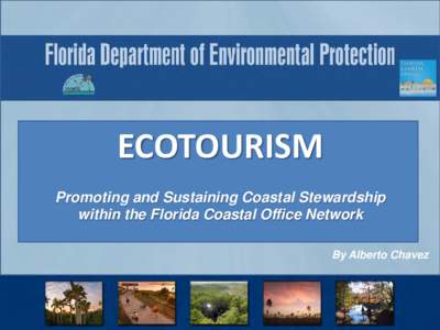 ECOTOURISM Promoting and Sustaining Coastal Stewardship within the Florida Coastal Office Network By Alberto Chavez  Florida Coastal Office