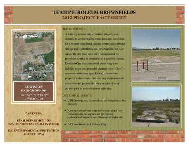 UTAH PETROLEUM BROWNFIELDS 2012 PROJECT FACT SHEET BACKGROUND A former gasoline service station property was donated to Lewiston City some time ago. Lewiston City became concerned that the former underground